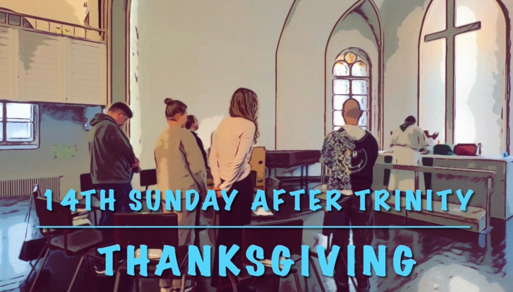 14th Sunday after Trinity ✝️ Thanksgiving (06.09.26)Sermon🕊️